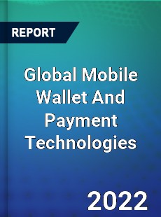 Global Mobile Wallet And Payment Technologies Market