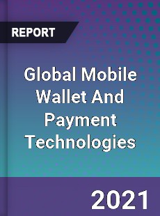Global Mobile Wallet And Payment Technologies Market