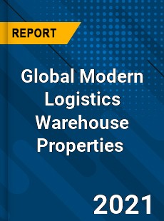 Global Modern Logistics Warehouse Properties Market