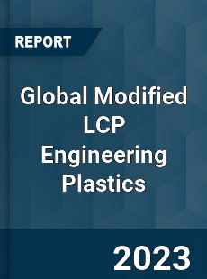 Global Modified LCP Engineering Plastics Industry