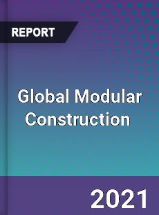Global Modular Construction Market