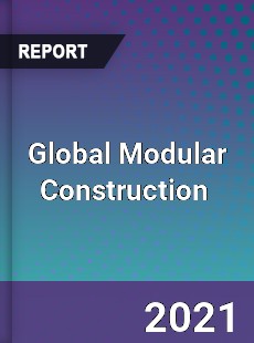 Global Modular Construction Market