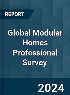 Global Modular Homes Professional Survey Report