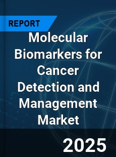 Global Molecular Biomarkers for Cancer Detection and Management Market