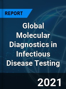 Global Molecular Diagnostics in Infectious Disease Testing Market