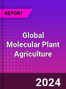 Global Molecular Plant Agriculture Industry
