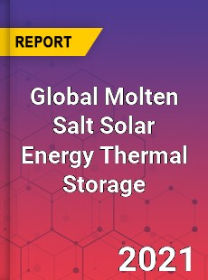 Global Molten Salt Solar Energy Thermal Storage Market
