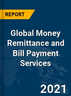 Global Money Remittance and Bill Payment Services Market