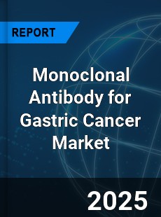 Global Monoclonal Antibody for Gastric Cancer Outlook