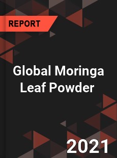 Global Moringa Leaf Powder Market