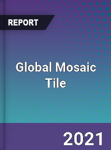 Global Mosaic Tile Market