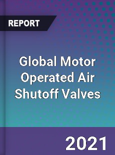 Global Motor Operated Air Shutoff Valves Market