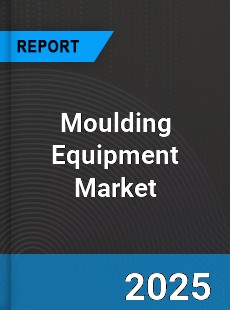 Global Moulding Equipment Market