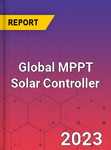 Global MPPT Solar Controller Industry
