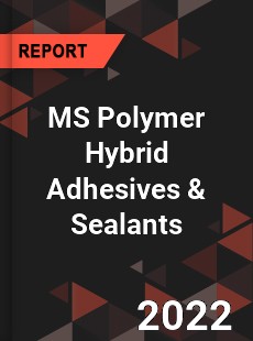Global MS Polymer Hybrid Adhesives amp Sealants Market