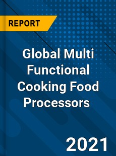 Global Multi Functional Cooking Food Processors Market