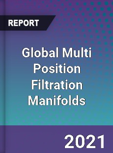 Global Multi Position Filtration Manifolds Market
