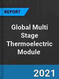Global Multi Stage Thermoelectric Module Market