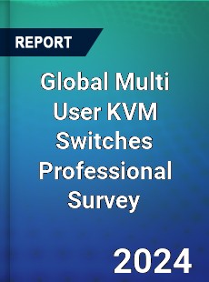Global Multi User KVM Switches Professional Survey Report