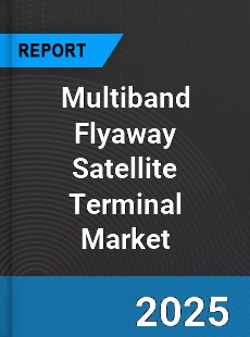 Global Multiband Flyaway Satellite Terminal Outlook