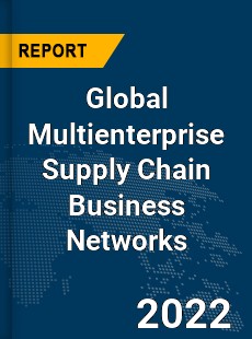 Global Multienterprise Supply Chain Business Networks Market