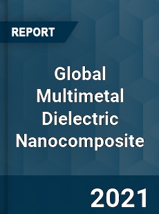 Global Multimetal Dielectric Nanocomposite Market