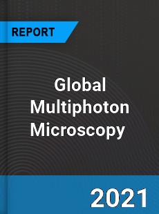 Global Multiphoton Microscopy Market