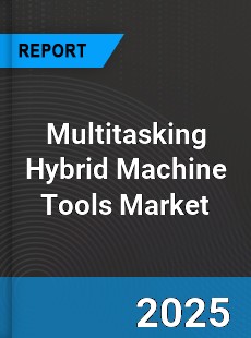 Global Multitasking Hybrid Machine Tools Market