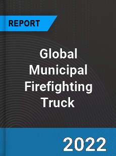 Global Municipal Firefighting Truck Market