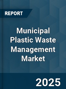 Global Municipal Plastic Waste Management Market