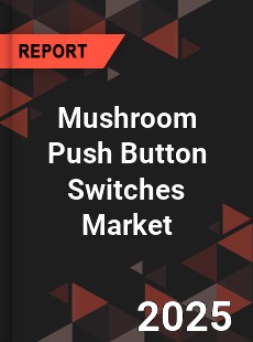 Global Mushroom Push Button Switches Market