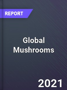 Global Mushrooms Market