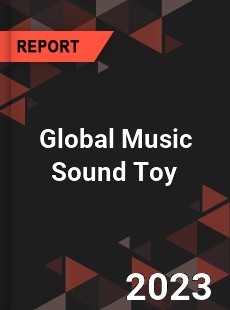Global Music Sound Toy Industry