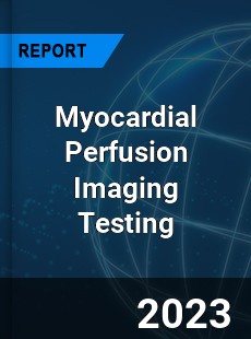 Global Myocardial Perfusion Imaging Testing Market