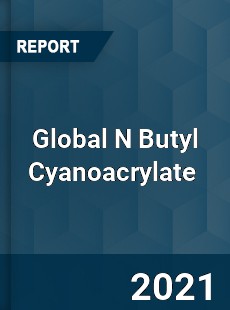 Global N Butyl Cyanoacrylate Market