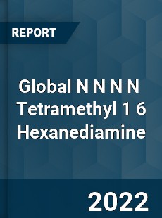 Global N N N N Tetramethyl 1 6 Hexanediamine Market