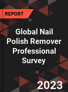 Global Nail Polish Remover Professional Survey Report