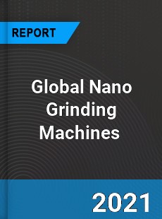 Global Nano Grinding Machines Market