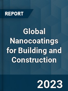 Global Nanocoatings for Building and Construction Market