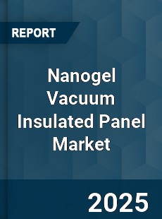 Global Nanogel Vacuum Insulated Panel Market