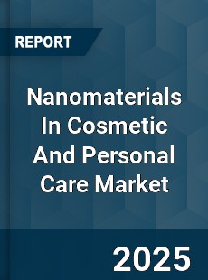 Nanomaterials In Cosmetic And Personal Care Market