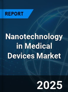Global Nanotechnology in Medical Devices Market