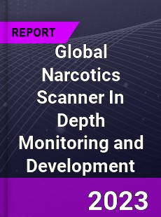 Global Narcotics Scanner In Depth Monitoring and Development Analysis