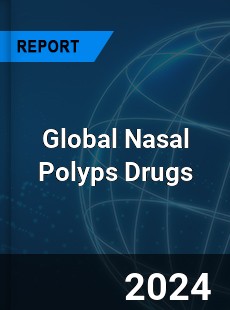 Global Nasal Polyps Drugs Market