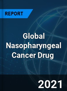 Global Nasopharyngeal Cancer Drug Market