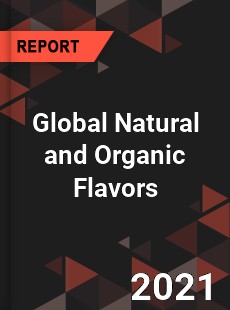 Global Natural and Organic Flavors Market