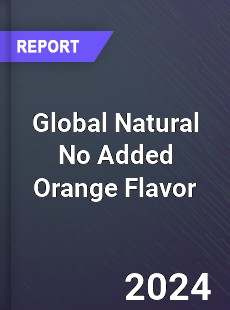 Global Natural No Added Orange Flavor Industry