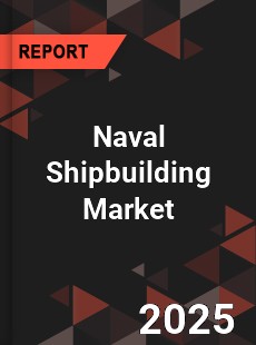 Global Naval Shipbuilding Market