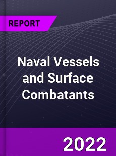 Global Naval Vessels and Surface Combatants Market