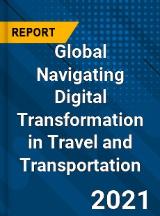 Global Navigating Digital Transformation in Travel and Transportation Market